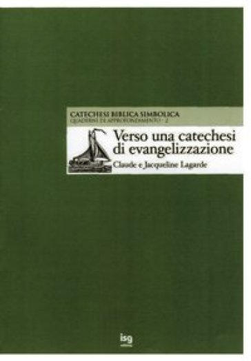 Verso una catechesi di evangelizzazione. La catechesi biblica simbolica - Claude Lagarde - Jacqueline Lagarde