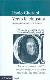 Verso la chiusura. Saggio sul «Canzoniere» di Petrarca