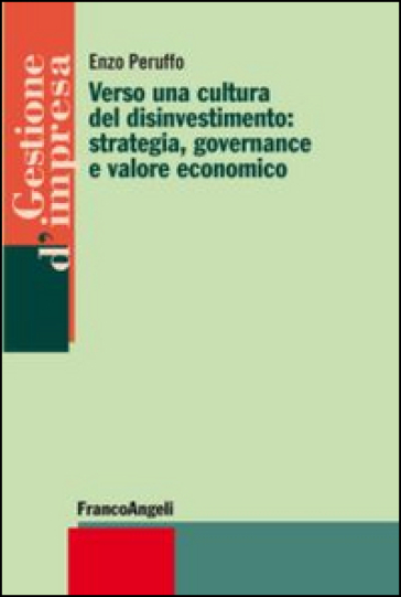 Verso una cultura del disinvestimento: strategia, governance e valore economico - Enzo Peruffo