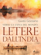 Verso la cuna del mondo: Lettere dall India