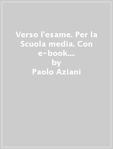 Verso l'esame. Per la Scuola media. Con e-book. Con espansione online - Paolo Aziani - M. Antonietta Chiocchio