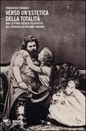 Verso un estetica della totalità. Una lettura critico-filosofica del pensiero di Richard Wagner