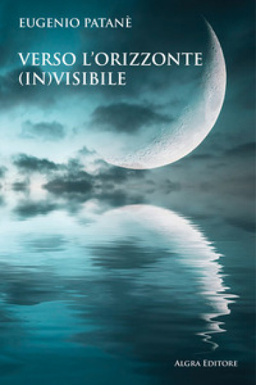 Verso l'orizzonte invisibile - Eugenio Patanè