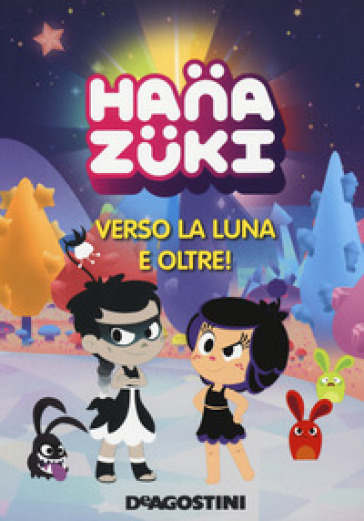 Verso la luna e oltre! Hanazuki. Ediz. a colori