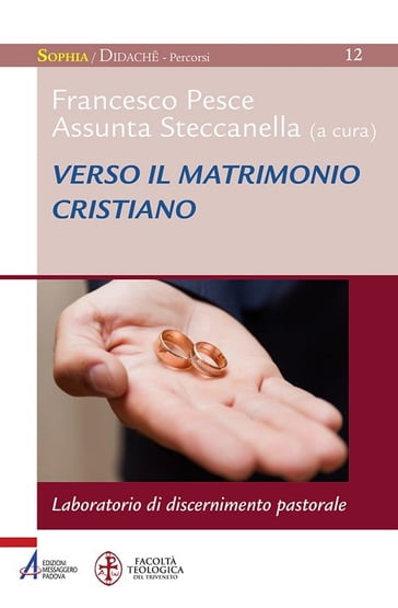 Verso il matrimonio cristiano. Laboratorio di discernimento pastorale - Assunta Steccanella - Francesco Pesce