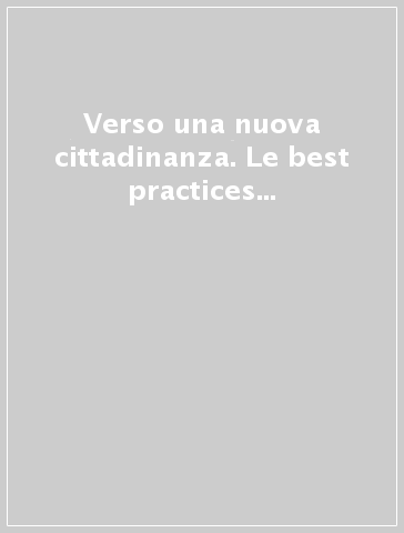 Verso una nuova cittadinanza. Le best practices nell'e-government