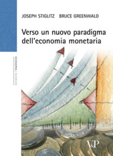 Verso un nuovo paradigma dell'economia monetaria - Joseph E. Stiglitz - Bruce Greenwald