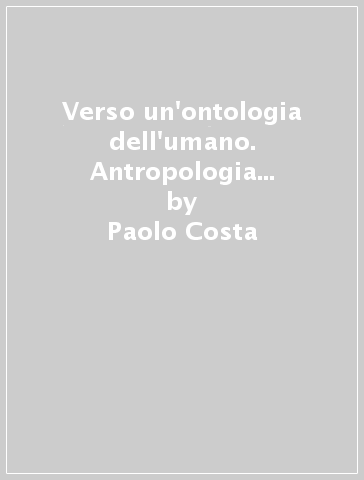 Verso un'ontologia dell'umano. Antropologia filosofica e filosofia politica in Charles Taylor - Paolo Costa