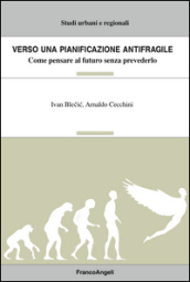 Verso una pianificazione antifragile. Come pensare al futuro senza prevederlo