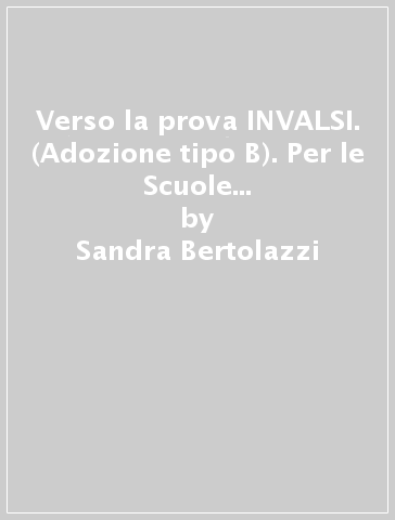 Verso la prova INVALSI. (Adozione tipo B). Per le Scuole superiori. Con ebook. Con espansione online - Sandra Bertolazzi - P. Marchetto