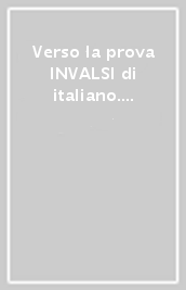 Verso la prova INVALSI di italiano. Per il biennio delle Scuole superiori