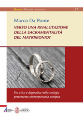 Verso una rivalutazione della sacramentalità del matrimonio? Fra etica e dogmatica nella teologia protestante contemporanea europea