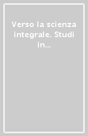 Verso la scienza integrale. Studi in onore di Pier Paolo Ottonello