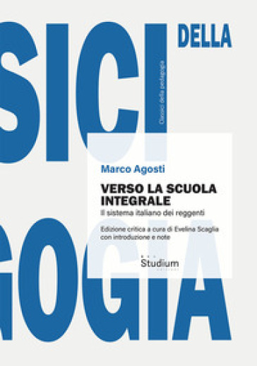 Verso la scuola integrale. Il sistema italiano dei reggenti - Marco Agosti