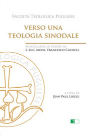 Verso una teologia sinodale. Miscellanea in Onore di S. Ecc. Mons. Francesco Cacucci