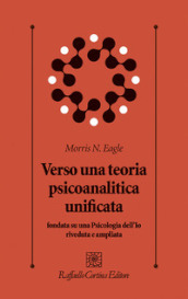 Verso una teoria psicoanalitica unificata fondata su una Psicologia dell