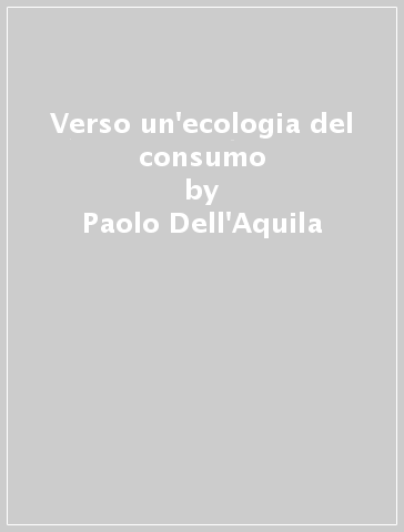 Verso un'ecologia del consumo - Paolo Dell