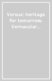 Versus: heritage for tomorrow. Vernacular knowledge for sustainable architecture