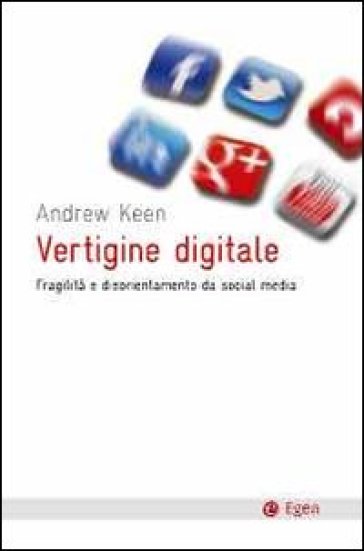 Vertigine digitale. Fragilità e disorientamento da social media - Andrew Keen