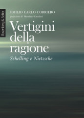 Vertigini della ragione. Schelling e Nietzsche. Nuova ediz.