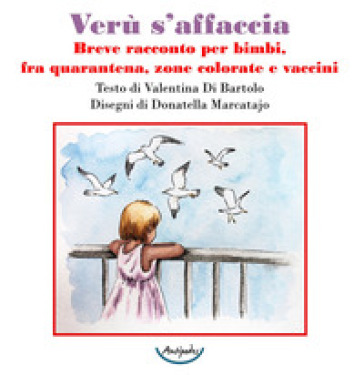 Verù s'affaccia. Breve racconto per bimbi, fra quarantena, zone colorate e vaccini - Valentina Di Bartolo