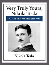 Very Truly Yours, Nikola Tesla