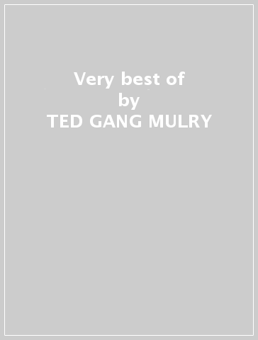 Very best of - TED -GANG- MULRY