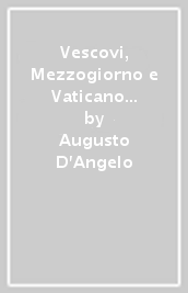 Vescovi, Mezzogiorno e Vaticano II. L episcopato meridionale da Pio XII a Paolo VI