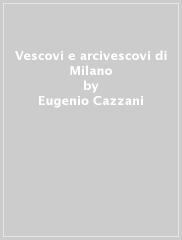 Vescovi e arcivescovi di Milano - Eugenio Cazzani