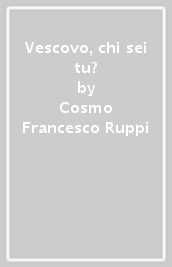 Vescovo, chi sei tu?