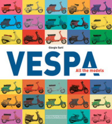 Vespa. All the models - Giorgio Sarti