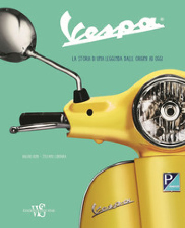 Vespa. La storia di una leggenda dalle origini ad oggi. Ediz. illustrata - Valerio Boni - Stefano Cordara