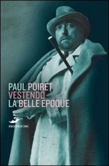 Vestendo la Belle Epoque - Paul Poiret