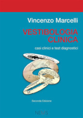 Vestibologia clinica. Casi clinici e test diagnostici