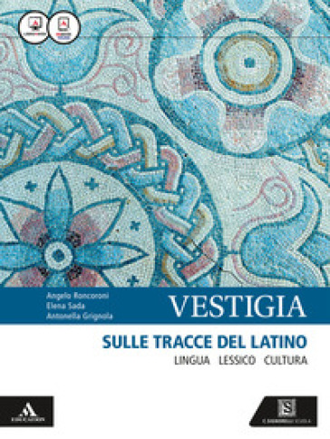 Vestigia. Sulle tracce del latino. Lingua, lessico, cultura. Con vademecum dizionario di latino. Per i Licei e gli Ist. magistrali. Con e-book. Con espansione online - Angelo Roncoroni - Antonella Grignola - Elena Sada