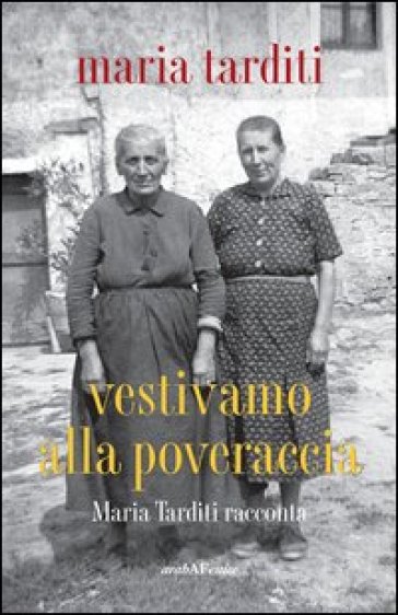 Vestivamo alla poveraccia - Maria Tarditi