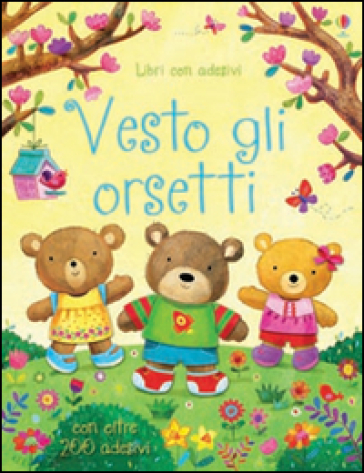 Vesto gli orsetti. Con adesivi. Ediz. illustrata - Felicity Brooks - Ag Jatkowska