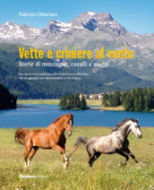 Vette e criniere al vento. Storie di montagna, cavalli e viaggi. Raccolta di scritti pubblicati sulla rivista Vivere la montagna con un appendice sul collezionismo di veicoli d epoca