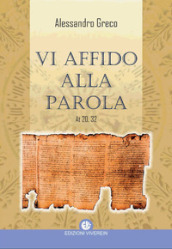 Vi affido alla Parola. At 20,32