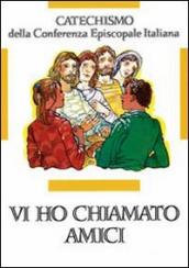 Vi ho chiamati amici. Catechismo per l iniziazione cristiana dei ragazzi (12-14 anni)