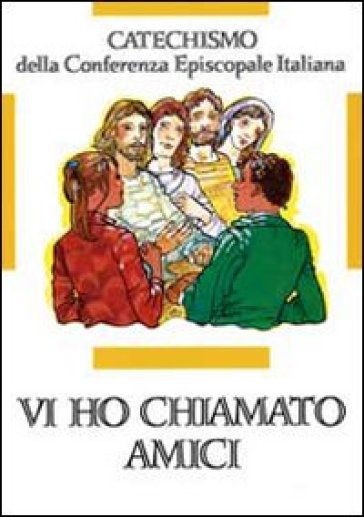 Vi ho chiamati amici. Catechismo per l'iniziazione cristiana dei ragazzi (12-14 anni)