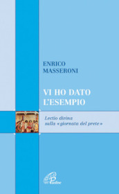 Vi ho dato l esempio. Lectio divina sulla «giornata del prete»