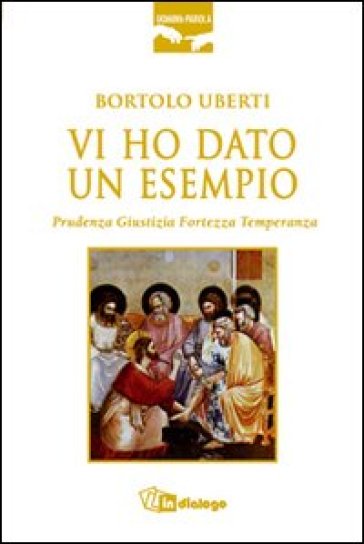 Vi ho dato un esempio. Prudenza giustizia fortezza temperanza - Bortolo Uberti