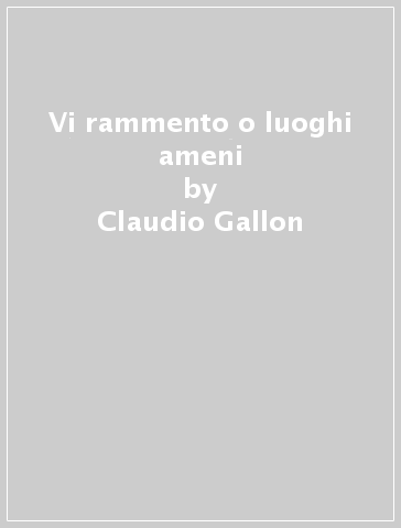 Vi rammento o luoghi ameni - Claudio Gallon