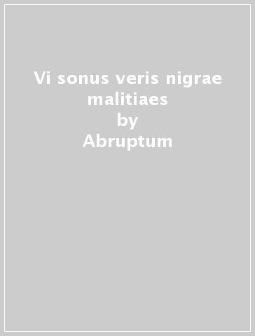 Vi sonus veris nigrae malitiaes - Abruptum