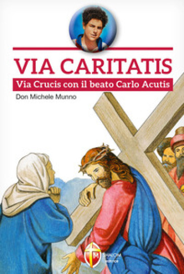 Via Caritatis. Via Crucis con il beato Carlo Acutis - Michele Munno