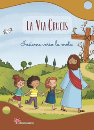 La Via Crucis. Insieme verso la meta. Ediz. a colori - Antonella Pandini