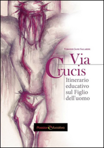 Via Crucis. Itinerario educativo sul figlio dell'uomo - Veronie J. Salarde