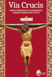 Via Crucis. Undici proposte di preghiera e meditazione per tutti