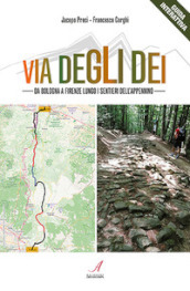 Via degli Dei. Da Bologna a Firenze lungo i sentieri dell Appennino